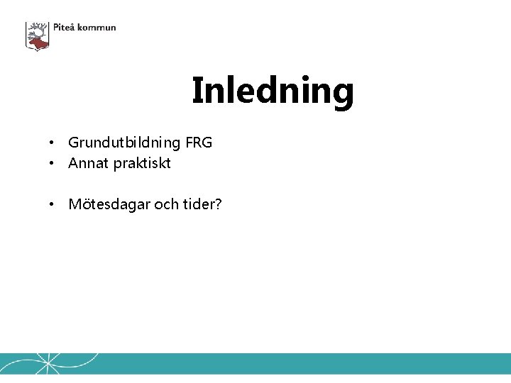 Inledning • Grundutbildning FRG • Annat praktiskt • Mötesdagar och tider? 