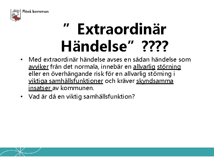 ”Extraordinär Händelse”? ? • Med extraordinär händelse avses en sådan händelse som avviker från