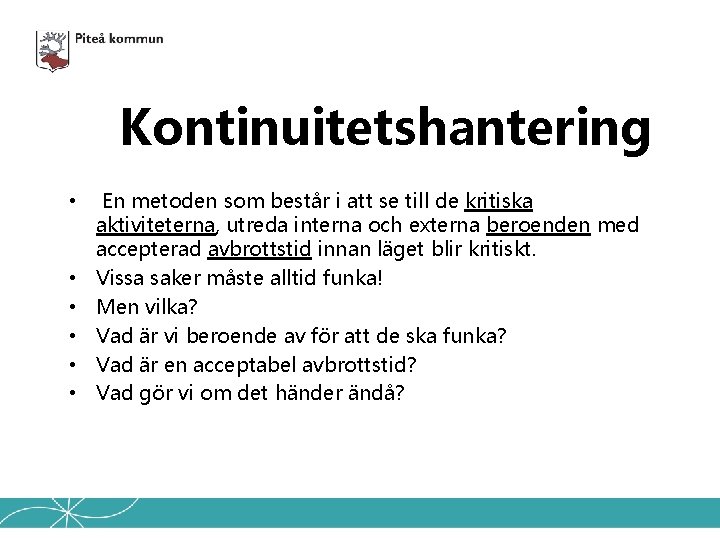 Kontinuitetshantering • En metoden som består i att se till de kritiska aktiviteterna, utreda