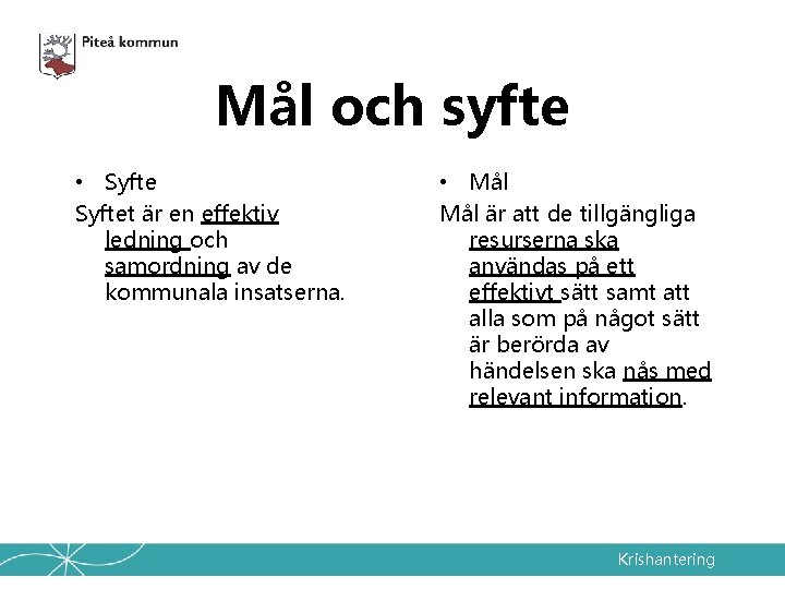 Mål och syfte • Syftet är en effektiv ledning och samordning av de kommunala