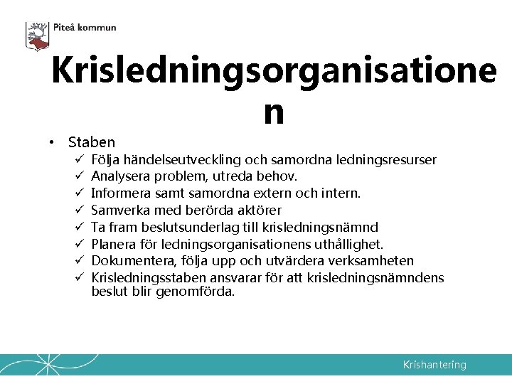 Krisledningsorganisatione n • Staben ü ü ü ü Följa händelseutveckling och samordna ledningsresurser Analysera