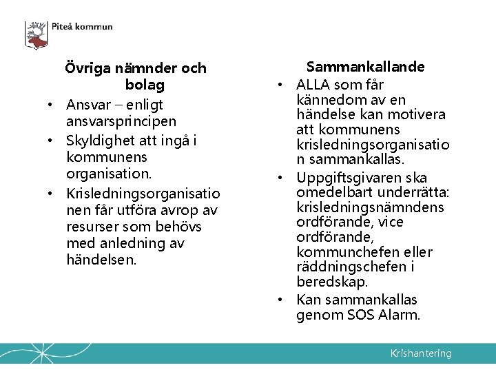 Övriga nämnder och bolag • Ansvar – enligt ansvarsprincipen • Skyldighet att ingå i