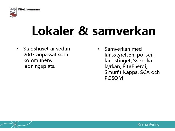 Lokaler & samverkan • Stadshuset är sedan 2007 anpassat som kommunens ledningsplats. • Samverkan