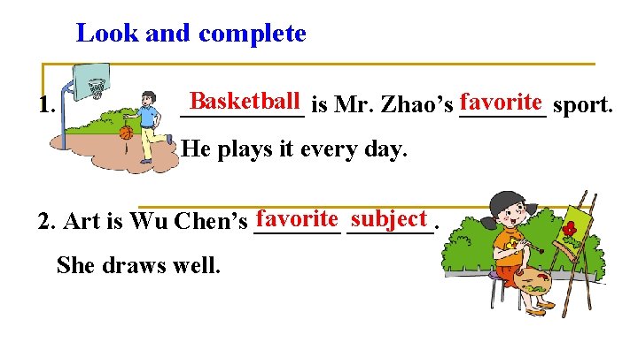 Look and complete 1. Basketball is Mr. Zhao’s _______ favorite sport. _____ He plays