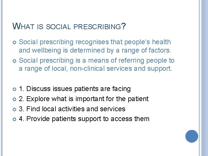 WHAT IS SOCIAL PRESCRIBING? Social prescribing recognises that people’s health and wellbeing is determined