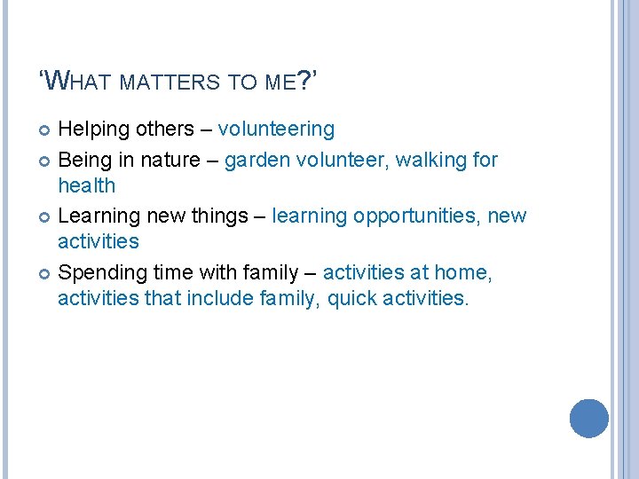 ‘WHAT MATTERS TO ME? ’ Helping others – volunteering Being in nature – garden