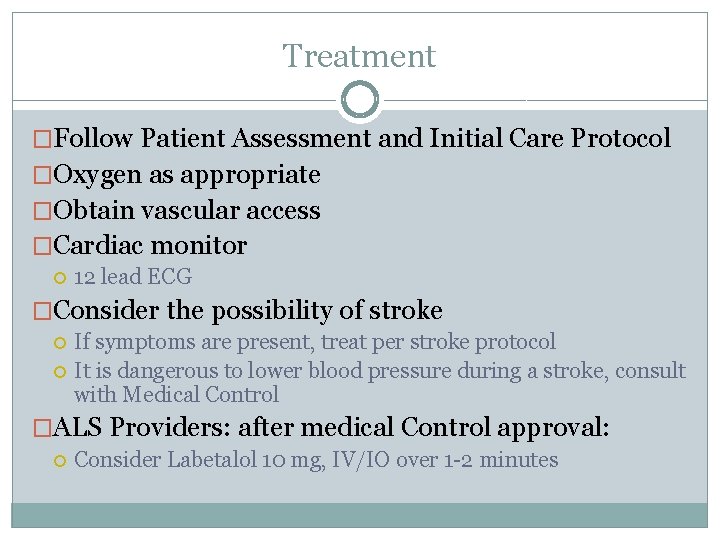 Treatment �Follow Patient Assessment and Initial Care Protocol �Oxygen as appropriate �Obtain vascular access