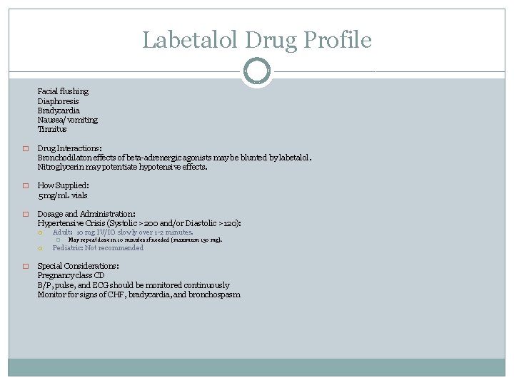 Labetalol Drug Profile Facial flushing Diaphoresis Bradycardia Nausea/vomiting Tinnitus � Drug Interactions: Bronchodilaton effects