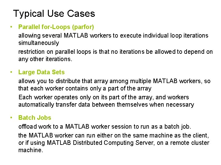 Typical Use Cases • Parallel for-Loops (parfor) allowing several MATLAB workers to execute individual