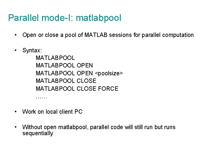 Parallel mode-I: matlabpool • Open or close a pool of MATLAB sessions for parallel