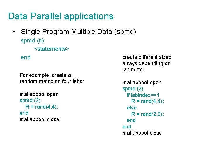 Data Parallel applications • Single Program Multiple Data (spmd) spmd (n) <statements> end For