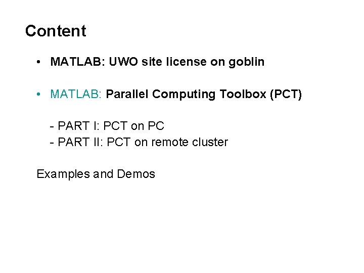 Content • MATLAB: UWO site license on goblin • MATLAB: Parallel Computing Toolbox (PCT)