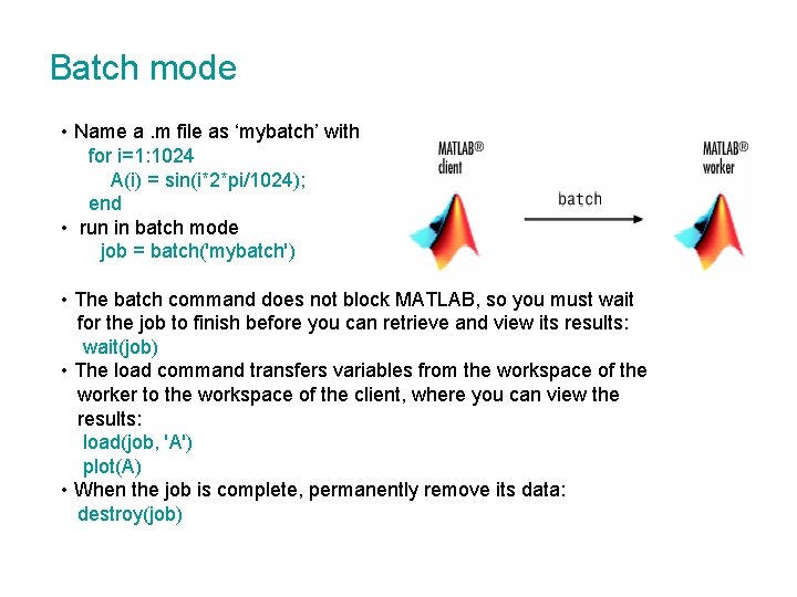 Batch mode • Name a. m file as ‘mybatch’ with for i=1: 1024 A(i)