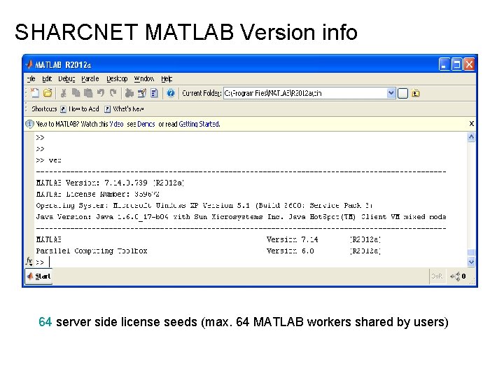 SHARCNET MATLAB Version info 64 server side license seeds (max. 64 MATLAB workers shared
