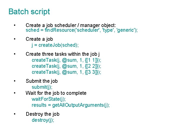 Batch script • Create a job scheduler / manager object: sched = find. Resource('scheduler',