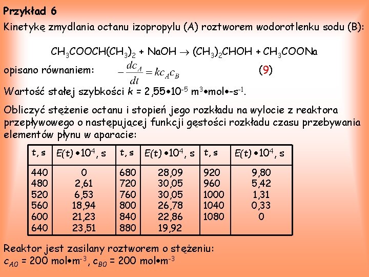 Przykład 6 Kinetykę zmydlania octanu izopropylu (A) roztworem wodorotlenku sodu (B): CH 3 COOCH(CH