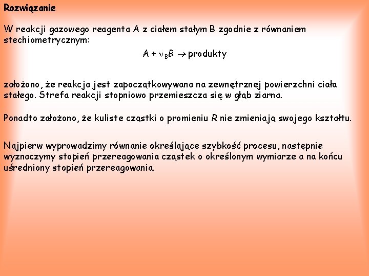 Rozwiązanie W reakcji gazowego reagenta A z ciałem stałym B zgodnie z równaniem stechiometrycznym: