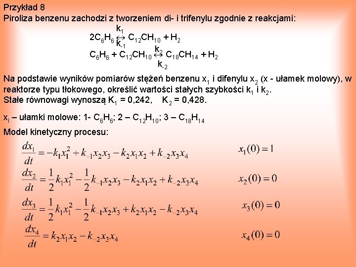 Przykład 8 Piroliza benzenu zachodzi z tworzeniem di i trifenylu zgodnie z reakcjami: k