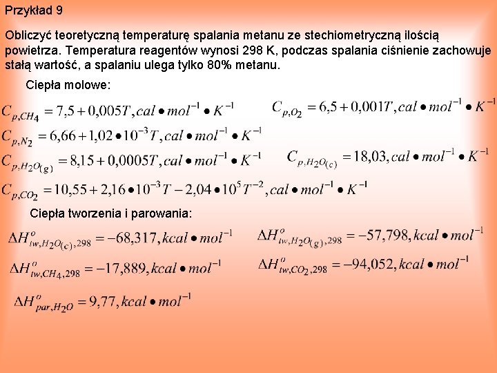 Przykład 9 Obliczyć teoretyczną temperaturę spalania metanu ze stechiometryczną ilością powietrza. Temperatura reagentów wynosi