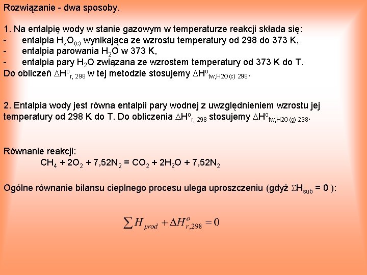 Rozwiązanie dwa sposoby. 1. Na entalpię wody w stanie gazowym w temperaturze reakcji składa