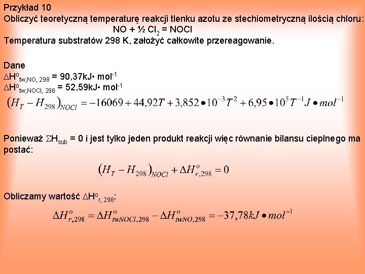 Przykład 10 Obliczyć teoretyczną temperaturę reakcji tlenku azotu ze stechiometryczną ilością chloru: NO +