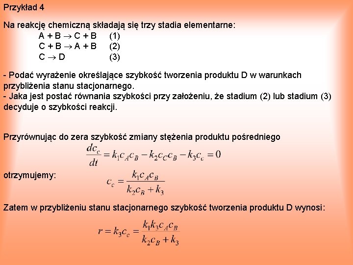 Przykład 4 Na reakcję chemiczną składają się trzy stadia elementarne: A + B C