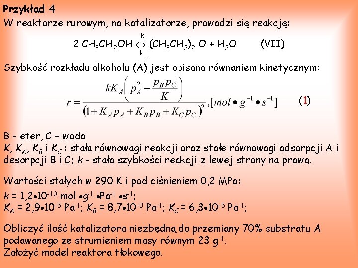 Przykład 4 W reaktorze rurowym, na katalizatorze, prowadzi się reakcję: k 2 CH 3