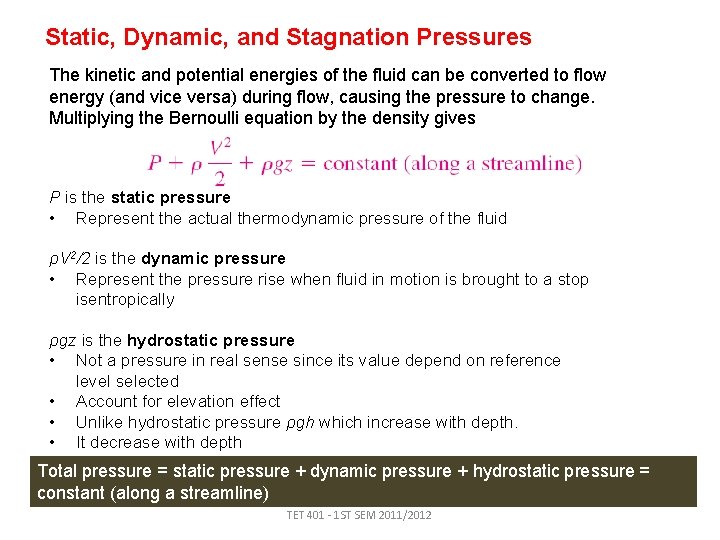 Static, Dynamic, and Stagnation Pressures The kinetic and potential energies of the fluid can