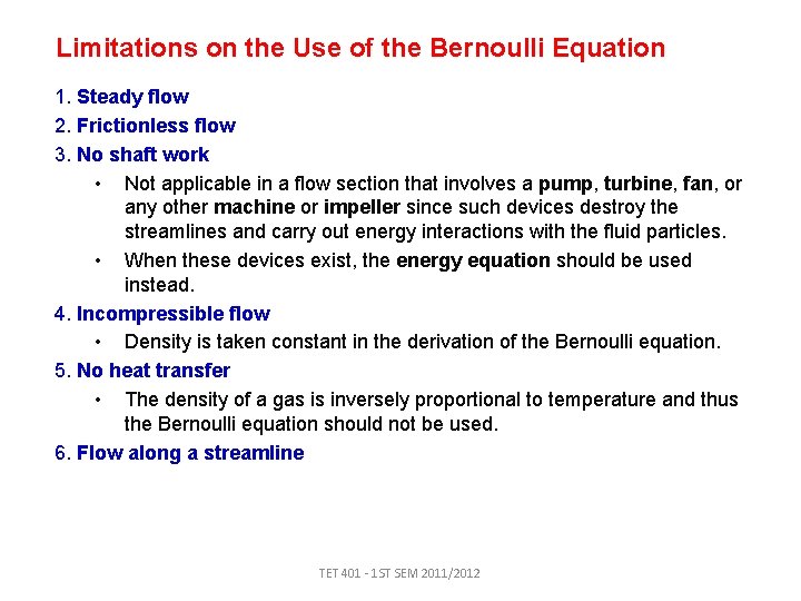 Limitations on the Use of the Bernoulli Equation 1. Steady flow 2. Frictionless flow