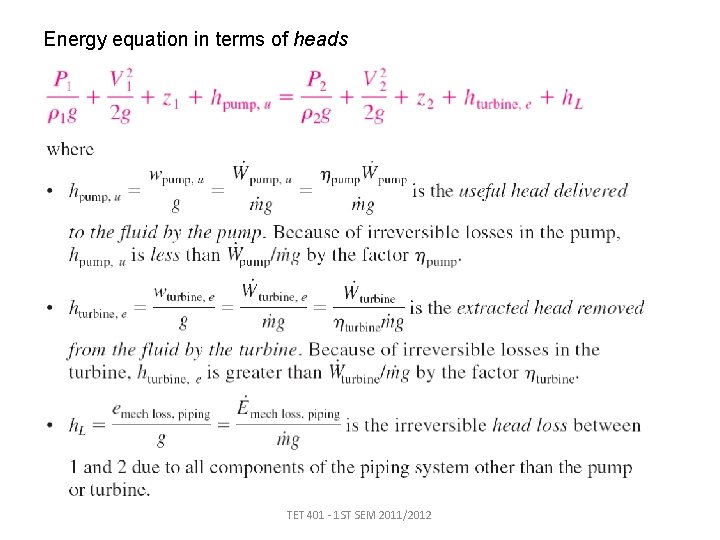Energy equation in terms of heads TET 401 - 1 ST SEM 2011/2012 