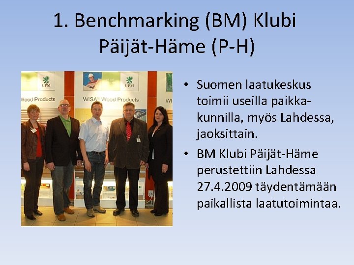 1. Benchmarking (BM) Klubi Päijät-Häme (P-H) • Suomen laatukeskus toimii useilla paikkakunnilla, myös Lahdessa,