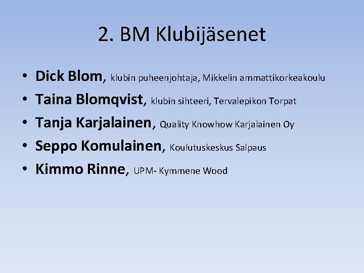 2. BM Klubijäsenet • • • Dick Blom, klubin puheenjohtaja, Mikkelin ammattikorkeakoulu Taina Blomqvist,