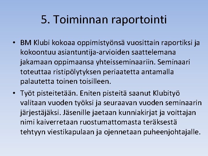 5. Toiminnan raportointi • BM Klubi kokoaa oppimistyönsä vuosittain raportiksi ja kokoontuu asiantuntija-arvioiden saattelemana