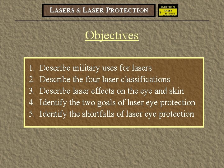 LASERS & LASER PROTECTION Objectives 1. 2. 3. 4. 5. Describe military uses for