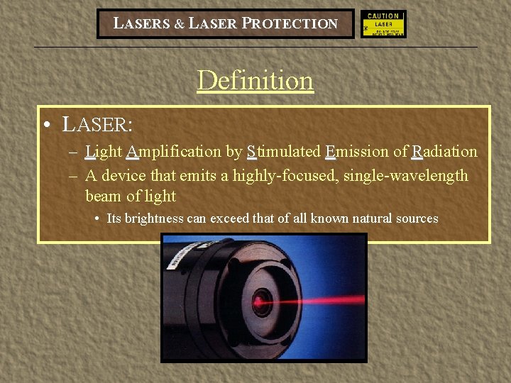 LASERS & LASER PROTECTION Definition • LASER: – Light Amplification by Stimulated Emission of