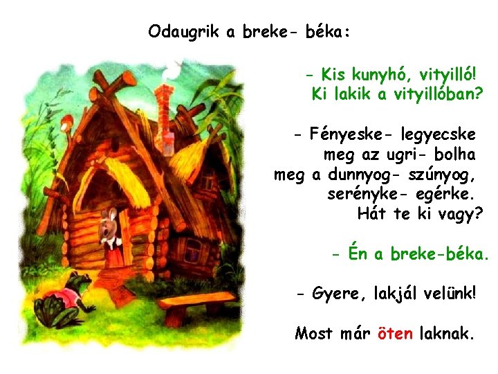 Odaugrik a breke- béka: - Kis kunyhó, vityilló! Ki lakik a vityillóban? - Fényeske-
