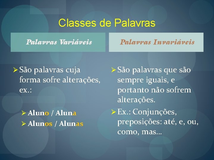 Classes de Palavras Ø São palavras cuja forma sofre alterações, ex. : Ø Aluno