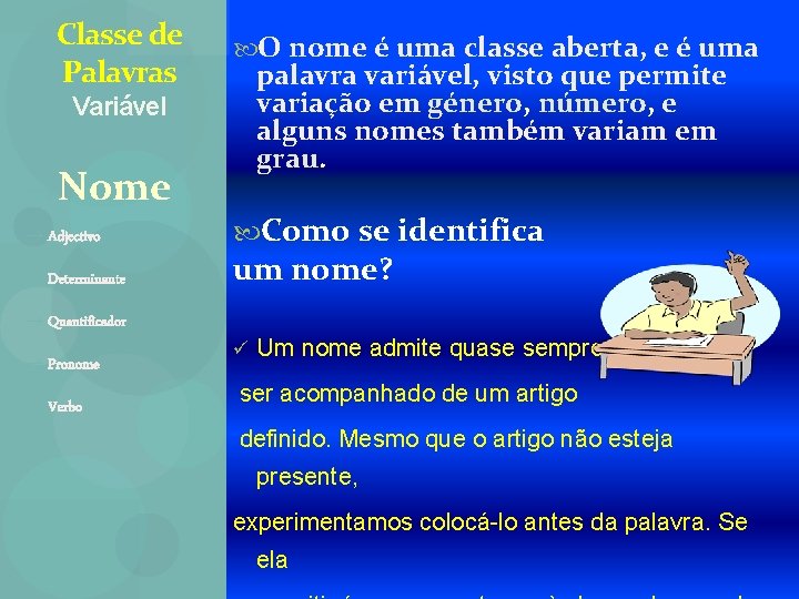 Classe de Palavras O nome é uma classe aberta, e é uma palavra variável,