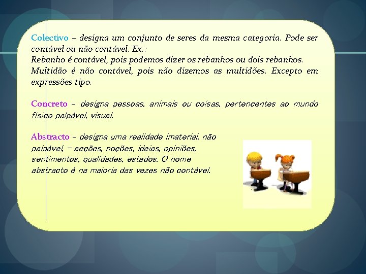 Colectivo – designa um conjunto de seres da mesma categoria. Pode ser contável ou