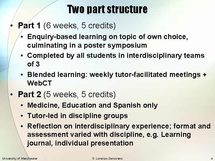 Two part structure • Part 1 (6 weeks, 5 credits) • Enquiry-based learning on