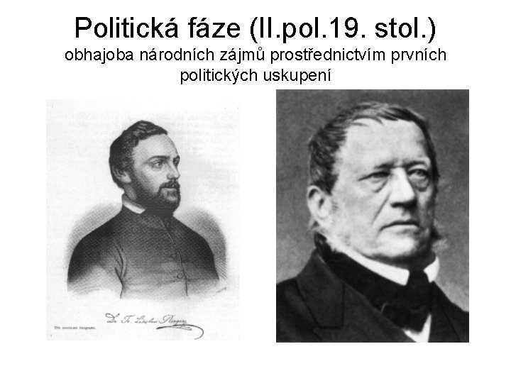 Politická fáze (II. pol. 19. stol. ) obhajoba národních zájmů prostřednictvím prvních politických uskupení