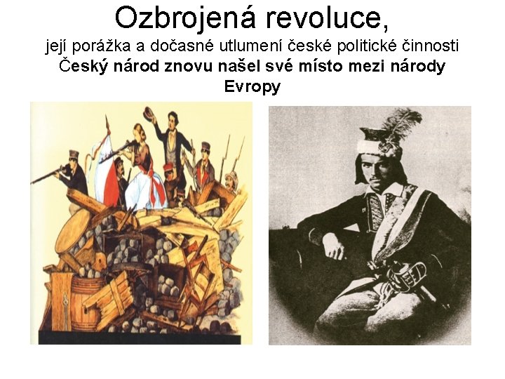 Ozbrojená revoluce, její porážka a dočasné utlumení české politické činnosti Český národ znovu našel