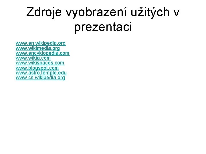 Zdroje vyobrazení užitých v prezentaci www. en. wikipedia. org www. wikimedia. org www. encyklopedia.