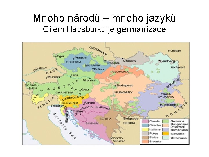 Mnoho národů – mnoho jazyků Cílem Habsburků je germanizace 