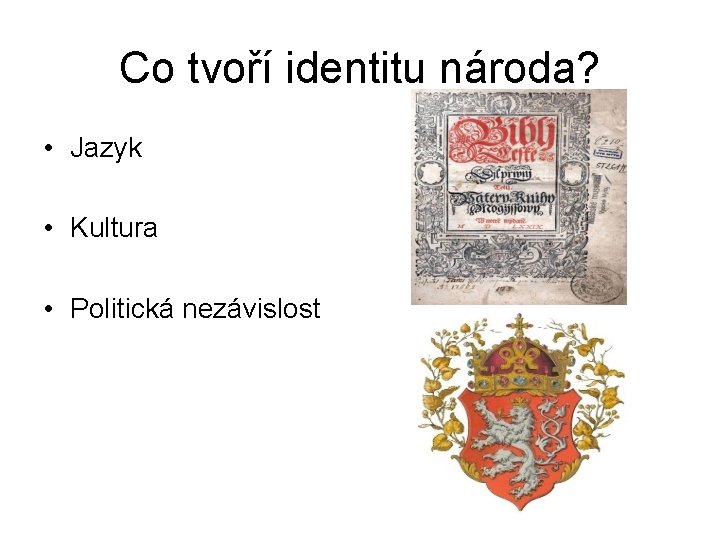 Co tvoří identitu národa? • Jazyk • Kultura • Politická nezávislost 