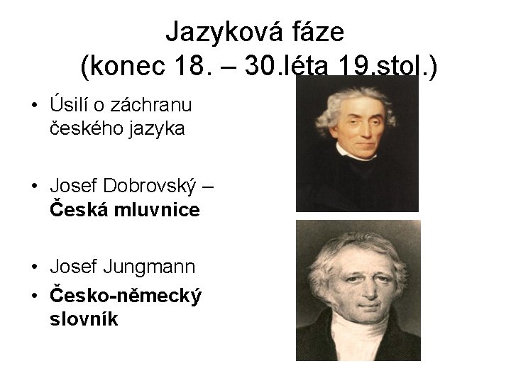 Jazyková fáze (konec 18. – 30. léta 19. stol. ) • Úsilí o záchranu