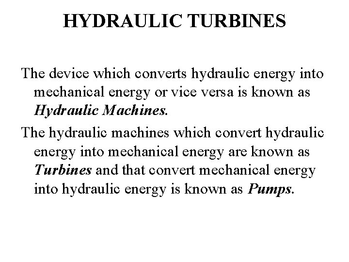 HYDRAULIC TURBINES The device which converts hydraulic energy into mechanical energy or vice versa