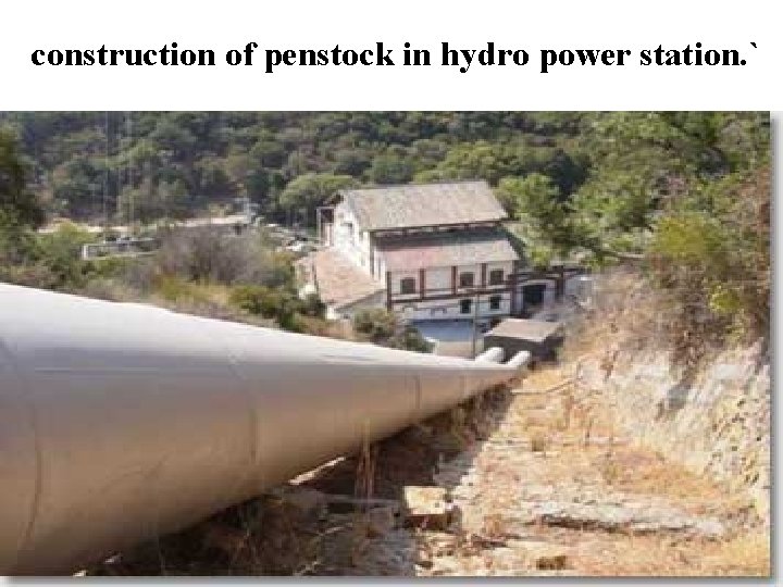 construction of penstock in hydro power station. ` 