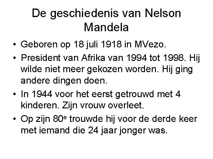 De geschiedenis van Nelson Mandela • Geboren op 18 juli 1918 in MVezo. •