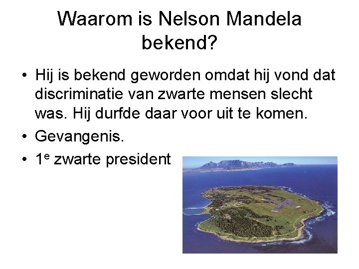 Waarom is Nelson Mandela bekend? • Hij is bekend geworden omdat hij vond dat